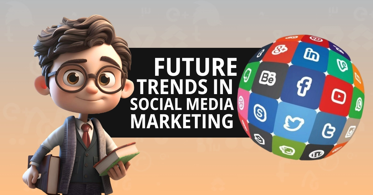 Future Trends in Social Media Marketing