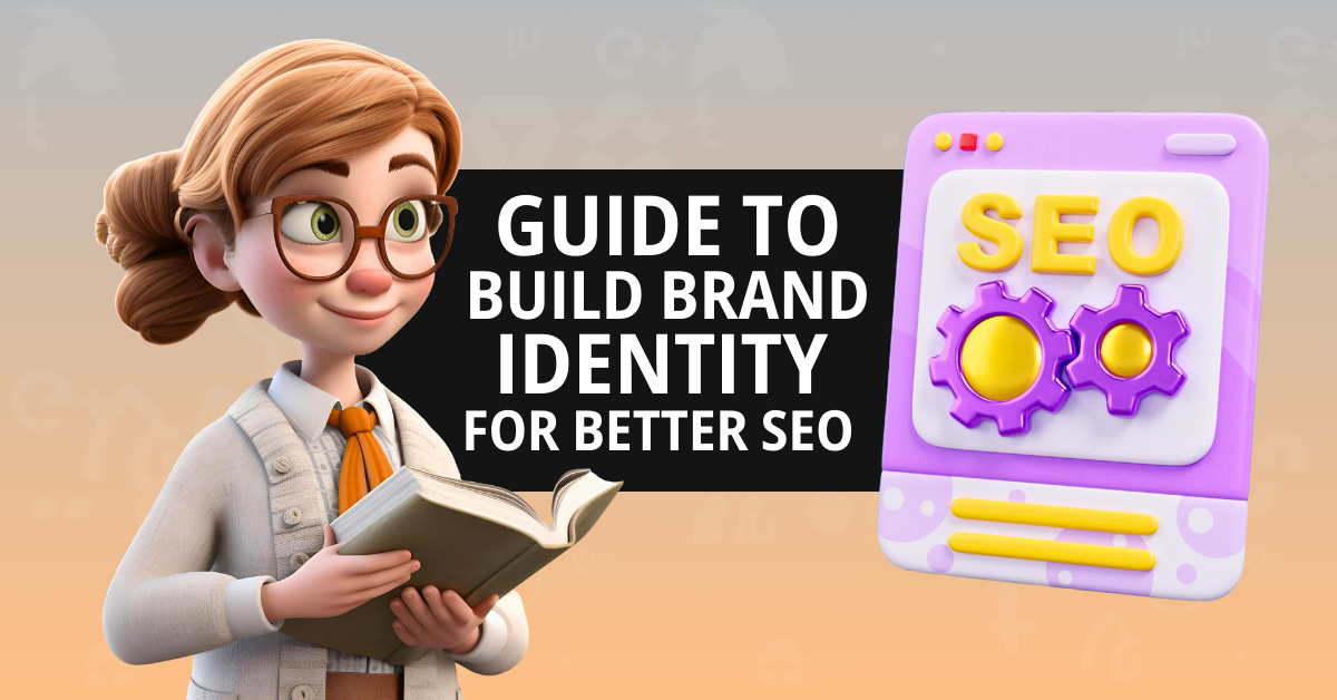 How to Build brand identity For Better Seo