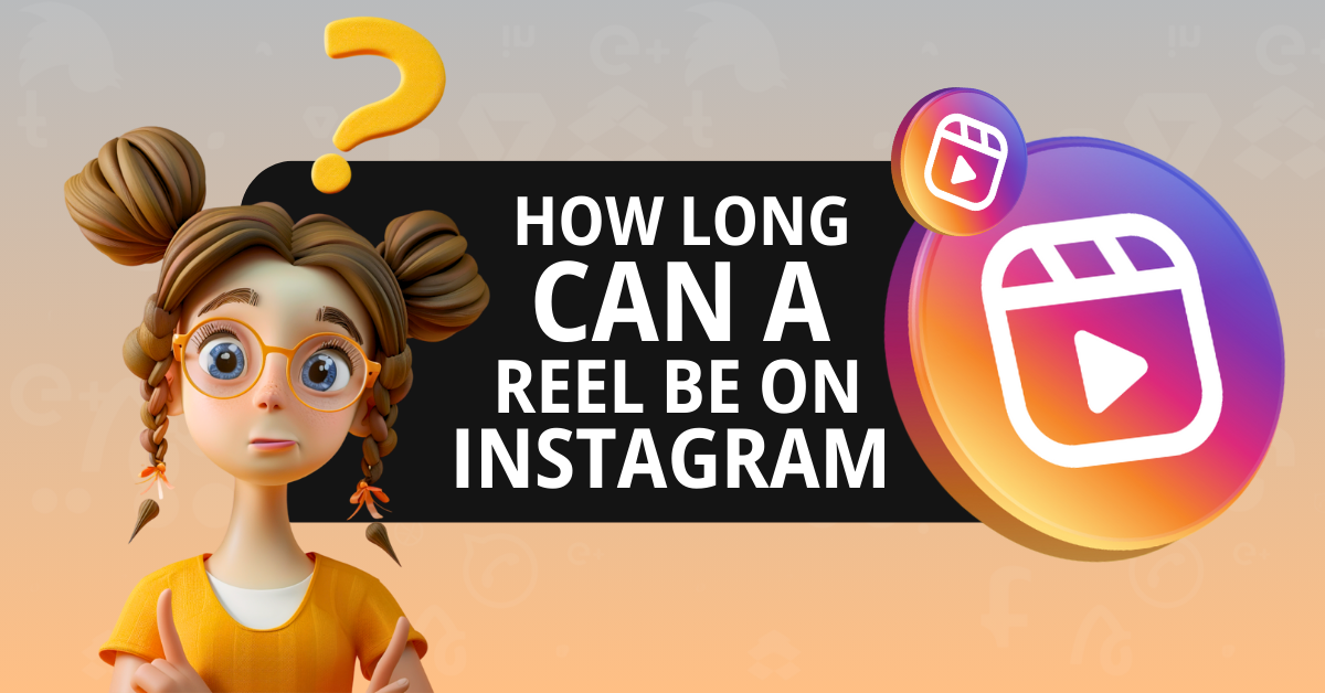 How Long Can a Reel Be on Instagram