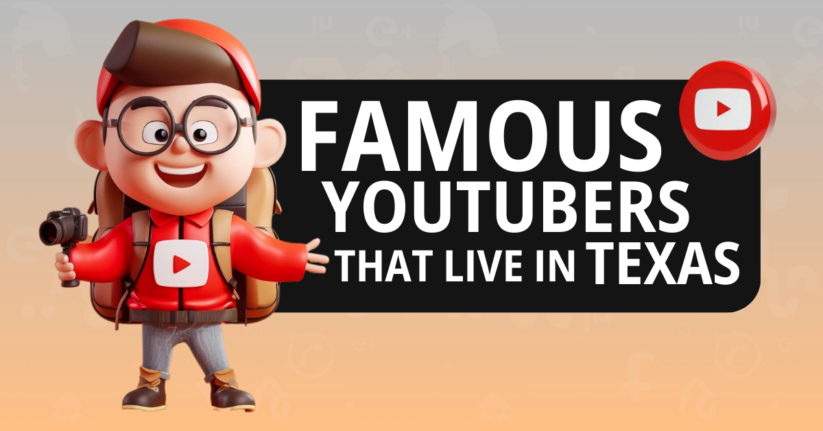 Famous YouTubers That Live in Texas