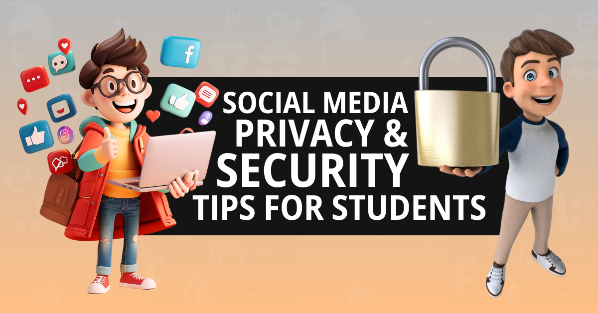 Social Media Privacy and Security Tips for Students