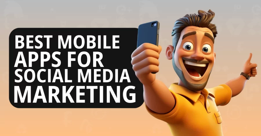 Mobile Apps For Social Media Marketing