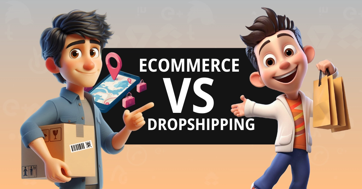 Ecommerce vs Dropshipping