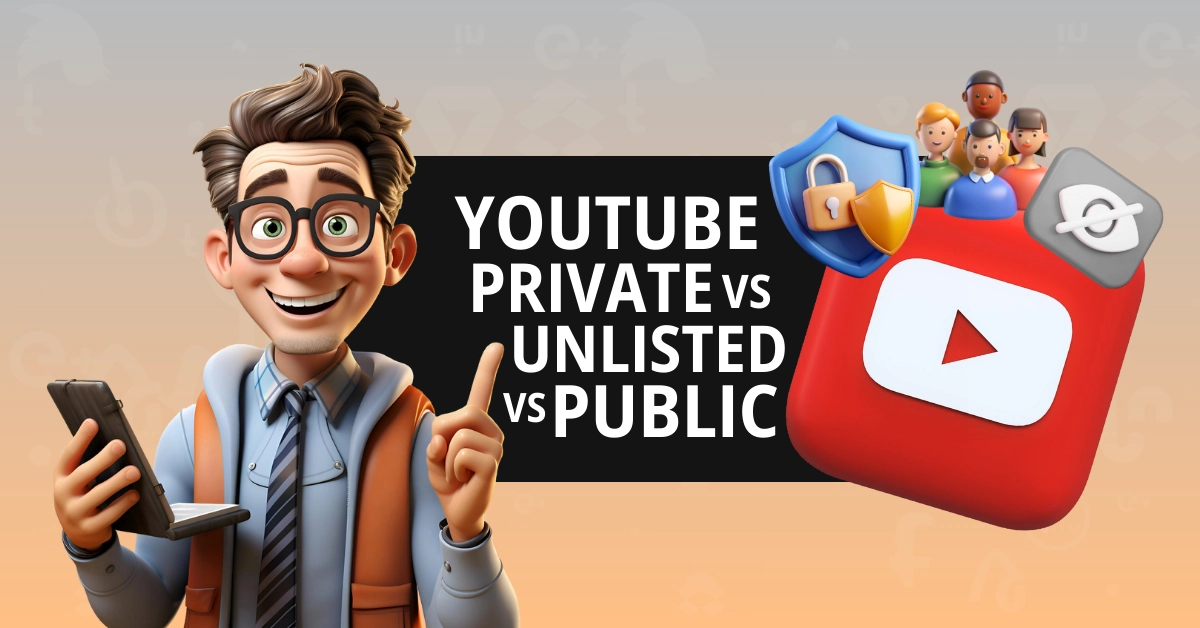 YouTube Private vs Unlisted vs Public